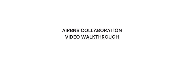 AIRBNB COLLABORATION VIDEO WALKTHROUGH